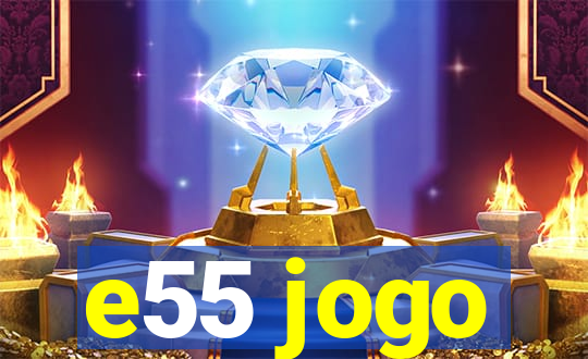 e55 jogo